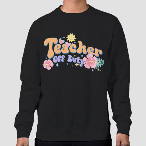 Sweatshirt Black Funny Text Teacher off Duty