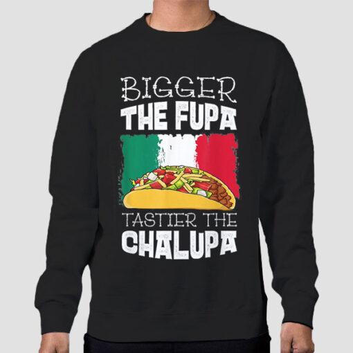 Sweatshirt Black Mexico Bigger the Fupa Chalupa