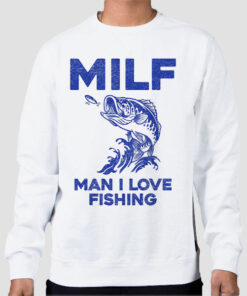 Sweatshirt White MILF for Man I Love Fishing