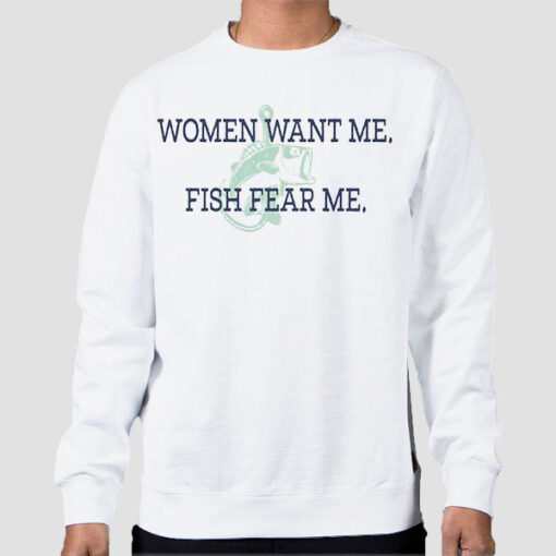Sweatshirt White Women Want Me Fish Fear Me
