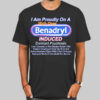 Benadryl Induced Deliriant Psychosis Shirt