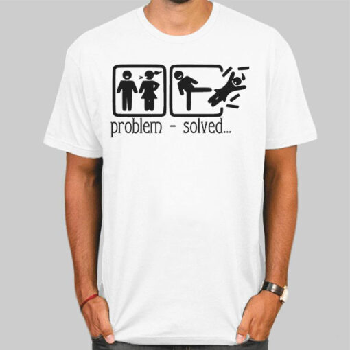 Funny Meme Problem Solved Shirt
