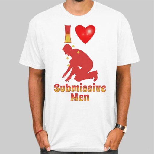 I Love Submissive Men Graphic Shirt