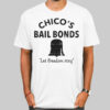 Let Freedom Ring Chicos Bail Bonds Shirt
