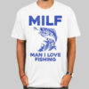 MILF for Man I Love Fishing Shirt