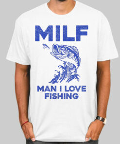 MILF for Man I Love Fishing Shirt