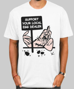 Support Your Local Egg Dealer Shirt