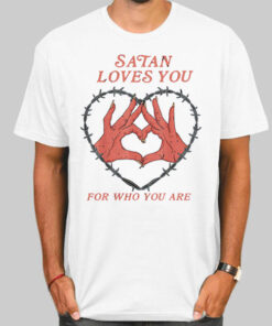 Who You Are Satan Loves You Shirt