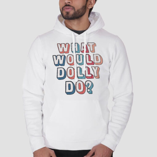 Hoodie White Colors Text What Would Dolly Do