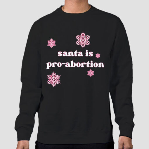 Sweatshirt Black Funny Snow Santa Is Pro Abortion