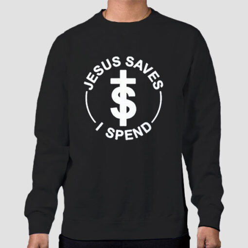 Sweatshirt Black Jokes Jesus Saves I Spend