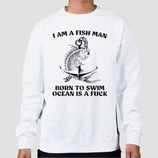 Sweatshirt White Born to Swim Ocean Is a Fuck Fish