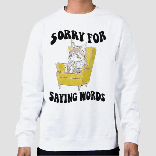 Sweatshirt White Cat Apologizing for Saying Words