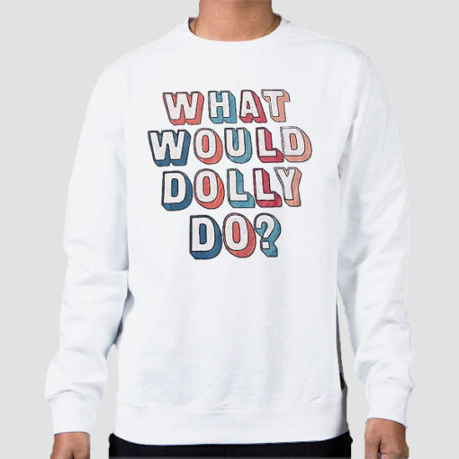 Sweatshirt White Colors Text What Would Dolly Do