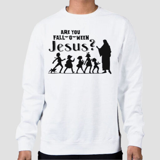 Sweatshirt White Funny Are You Fall O Ween Jesus
