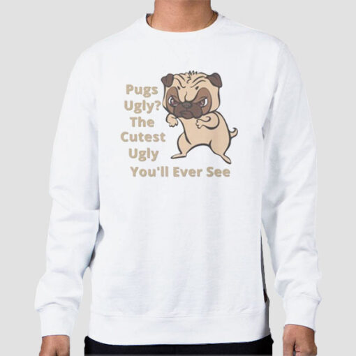 Sweatshirt White Funny Sarcasm Dog Pug Ugly