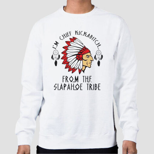 Sweatshirt White I'm Chief Kickabitch Native American