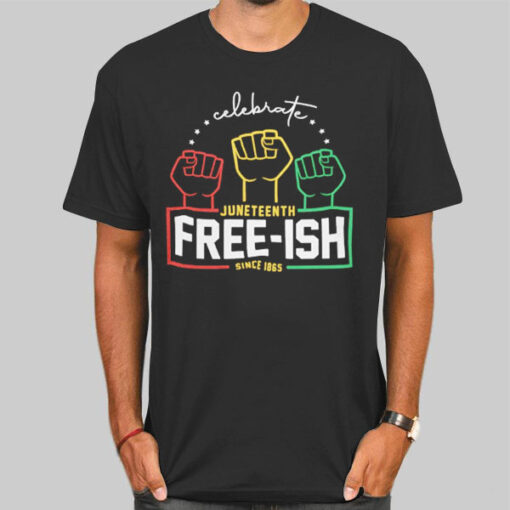 Celebrate Juneteenth Free Ish Since 1865 Shirt