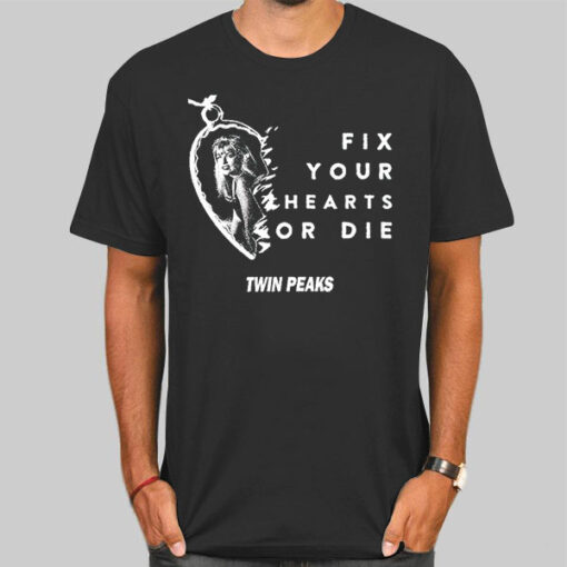 Fix Your Hearts or Die Twin Peaks Shirt