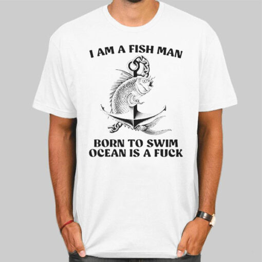 Born to Swim Ocean Is a Fuck Fish Shirt