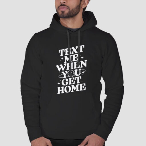 Typography Text Me When You Get Home Hoodie