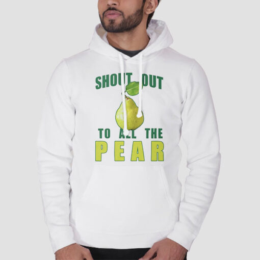 Hoodie White Inspired Shoutout to All the Pear