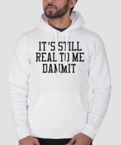 Hoodie White It Still Real to Me Dammit Typography