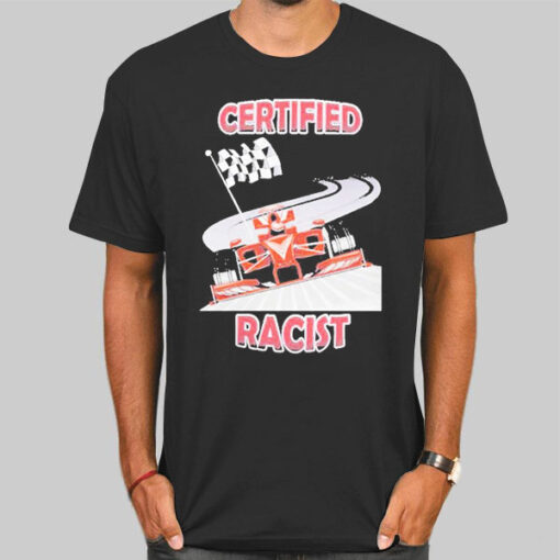 Inspired Graphic Certified Racist f1 Shirt