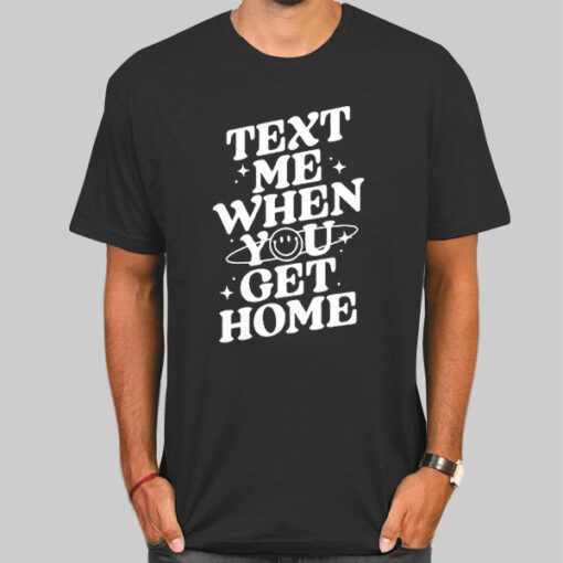 T Shirt Black Typography Text Me When You Get Home