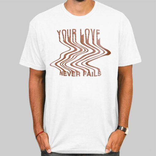 T Shirt White Funny Faith Your Love Never Fails