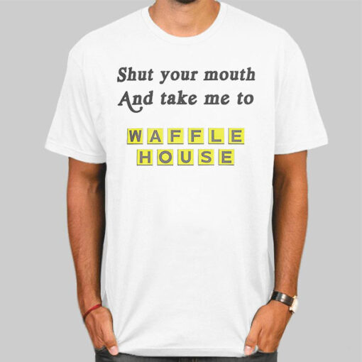 Funny Take Me to Waffle House T Shirt