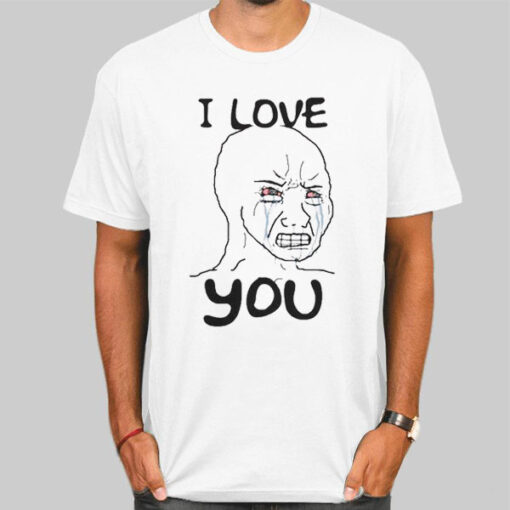 Meme I Love You Woke Wojak Shirt