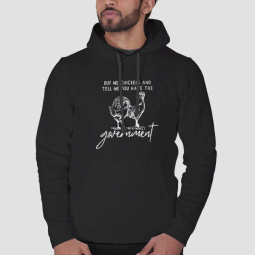 Hoodie Black Government Buy Me Chickens and Tell Me