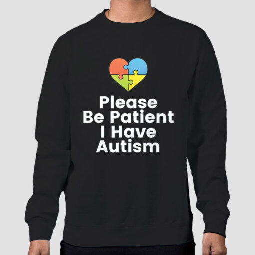 Sweatshirt Black Colorful Heart Please Be Patient I Have Autism