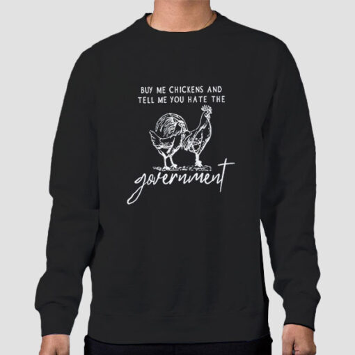 Sweatshirt Black Government Buy Me Chickens and Tell Me