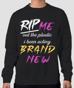 Sweatshirt Black I Been Acting Rip Me out the Plastic