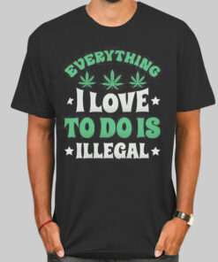 Leaves and Small Stars Everything I Love to Do Is Illegal Shirt