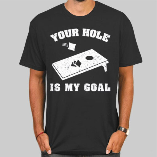 Funny Your Hole Is My Goal Shirt
