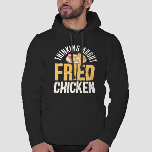 Hoodie Black Thinking About Fried Chicken