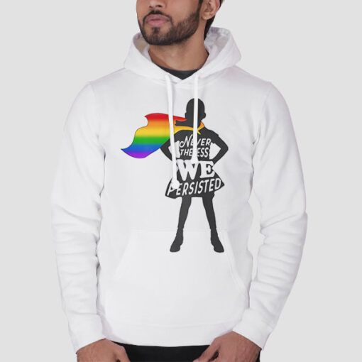 Hoodie White Nevertheless We Persisted Gay Pride