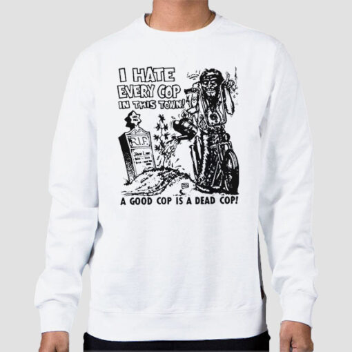 Sweatshirt White Dead Cop I Hate Every Cop in This Town