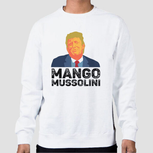 Sweatshirt White Funny Trump Mango Mussolini