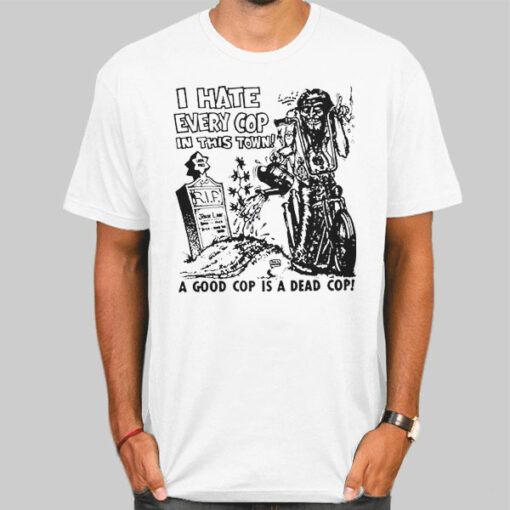Dead Cop I Hate Every Cop in This Town Shirt
