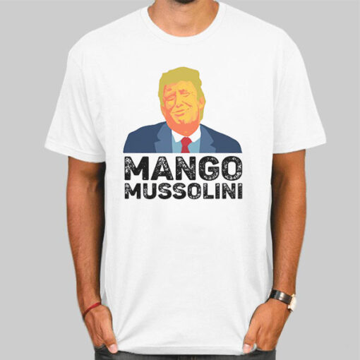 Funny Trump Mango Mussolini T Shirt