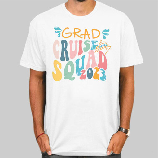 Squad 2023 Graduation Cruise Shirts