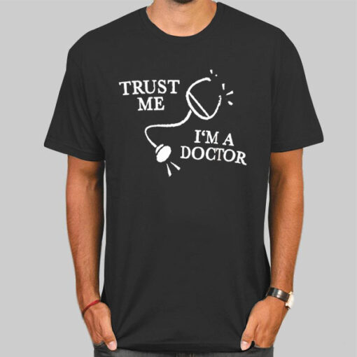 Trust Me I'm a Doctor Stethoscope Shirt