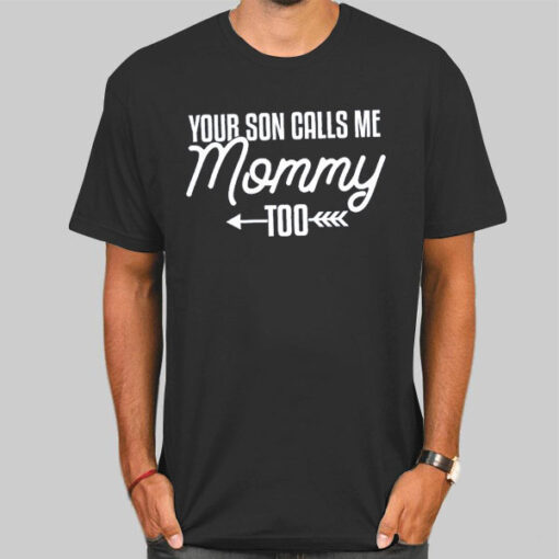 Your Son Calls Me Mommy Too Arrow Funny Saying Meme Shirt