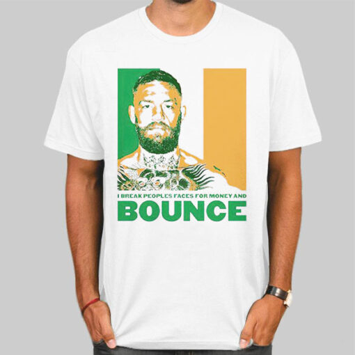 Mcgregor Fast Clothing I Break Peoples Faces for Money and Bounce Shirt