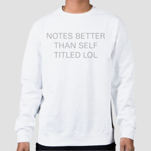 Sweatshirt White Funny Notes Better Than Self Titled Shirt