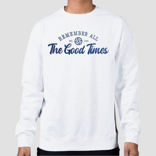 Sweatshirt White Remember All the Good Times Est 2006 Shirt